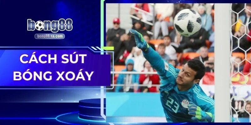 Cách Sút Bóng Xoáy - Kỹ Thuật Đỉnh Cao Trên Sân Cỏ