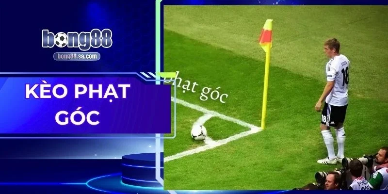Kèo Phạt Góc – Bắt Chuẩn Biến Động Sẽ Tạo Lợi Thế Lớn