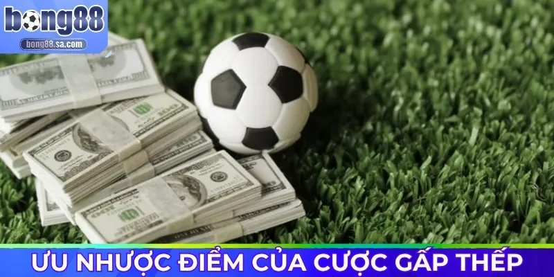 Ưu nhược điểm của cược gấp thếp